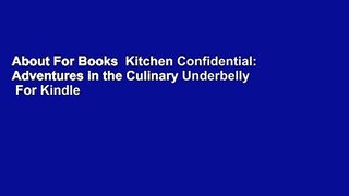 About For Books  Kitchen Confidential: Adventures in the Culinary Underbelly  For Kindle