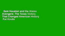 Sam Houston and the Alamo Avengers: The Texas Victory That Changed American History  For Kindle