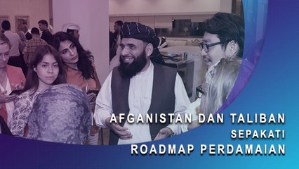 Afghanistan dan Taliban Sepakati Roadmap Perdamaian