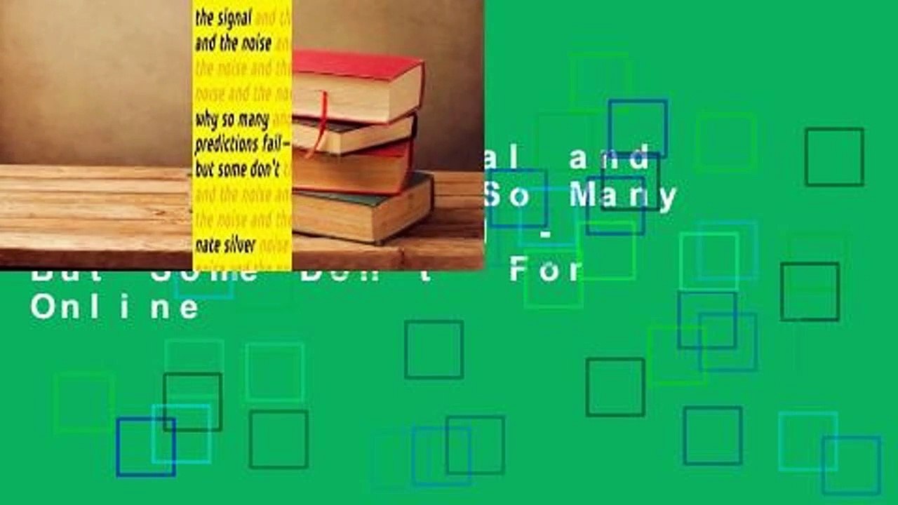 Online The Signal and the Noise: Why So Many Predictions Fail - But Some Don't  For Online