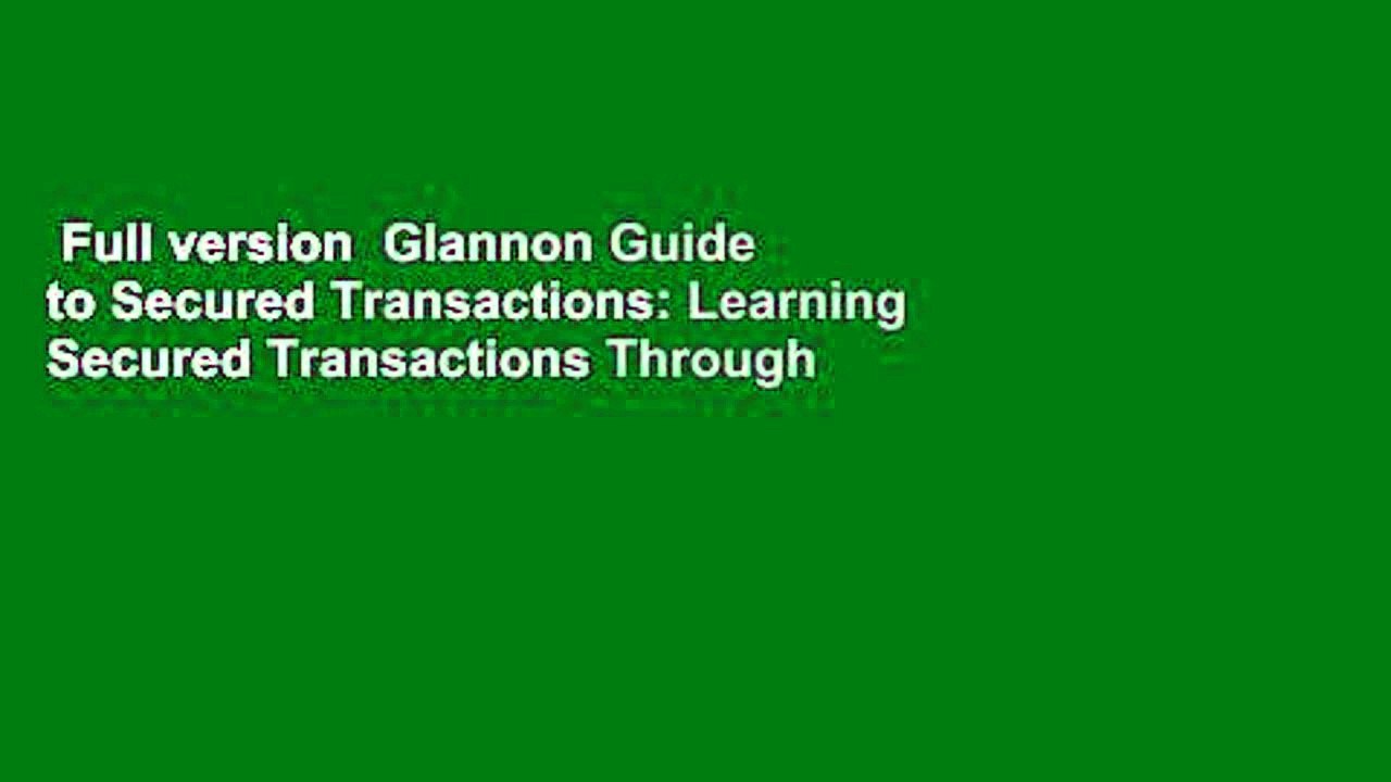 Full version  Glannon Guide to Secured Transactions: Learning Secured Transactions Through