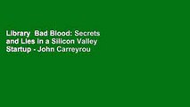 Library  Bad Blood: Secrets and Lies in a Silicon Valley Startup - John Carreyrou