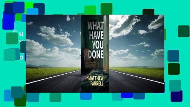 Full E-book What Have You Done Complete What Have You Done For Kindle