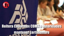 Reitera Coparmex CDMX a autoridades mantener certidumbre.