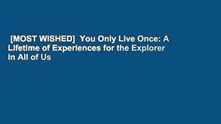 [MOST WISHED]  You Only Live Once: A Lifetime of Experiences for the Explorer in All of Us