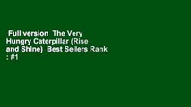 Full version  The Very Hungry Caterpillar (Rise and Shine)  Best Sellers Rank : #1