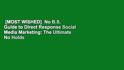 [MOST WISHED]  No B.S. Guide to Direct Response Social Media Marketing: The Ultimate No Holds