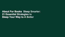About For Books  Sleep Smarter: 21 Essential Strategies to Sleep Your Way to A Better Body, Better