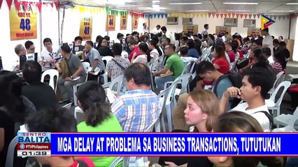 Mga delay at problema sa business transactions, tututukan