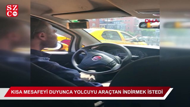 Taksiden 'kısa mesafe' nedeniyle indirilmek istenen kadın yolcu yaşanan tartışmayı cep telefonu ile görüntüledi.