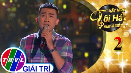 Hãy nghe tôi hát - NSCĐ – Tập 2[2]: Vầng trán suy tư - Triệu Long