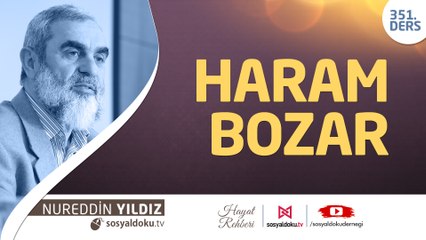 351) Haram Bozar - Hayat Rehberi - Nureddin Yıldız