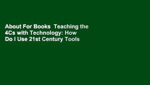 About For Books  Teaching the 4Cs with Technology: How Do I Use 21st Century Tools to Teach 21st