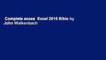 Complete acces  Excel 2016 Bible by John Walkenbach