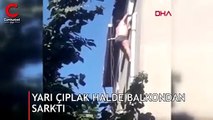 İnternetten tanıştı dehşeti yaşadı!  Yarı çıplak balkondan sarktı