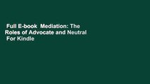 Full E-book  Mediation: The Roles of Advocate and Neutral  For Kindle