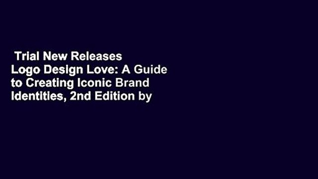 Trial New Releases Logo Design Love: A Guide to Creating Iconic Brand Identities, 2nd Edition by