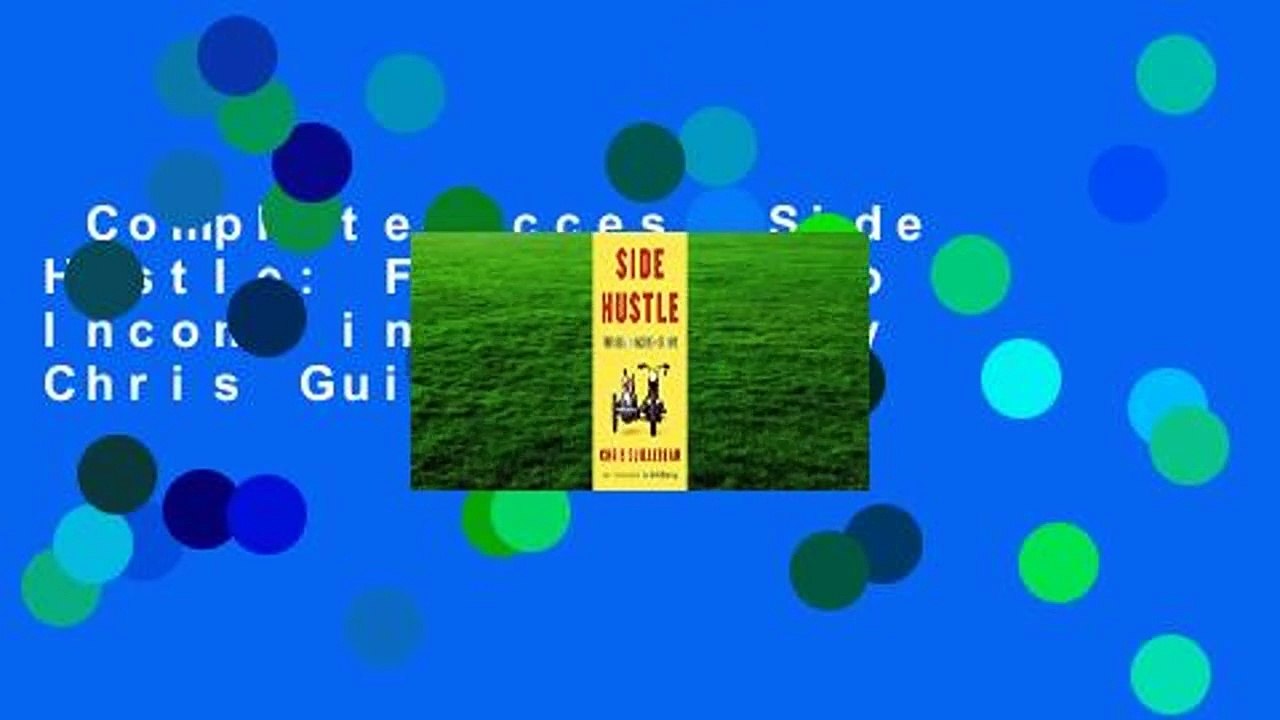 Complete acces  Side Hustle: From Idea to Income in 27 Days by Chris Guillebeau