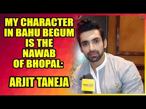 My character in Bahu Begum is the Nawab of Bhopal: Arjit Taneja
