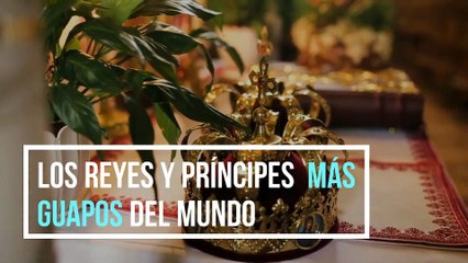 Los Reyes y Príncipes más guapos del mundo
