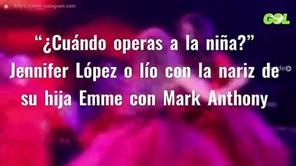 “¿Cuándo operas a la niña?” Jennifer López o lío con la nariz de su hija Emme con Mark Anthony