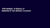 Full version  A History of America in Ten Strikes Complete