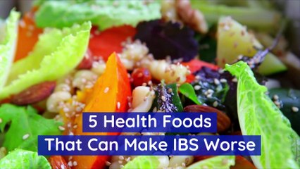 5 Health Foods That Can Make IBS Worse