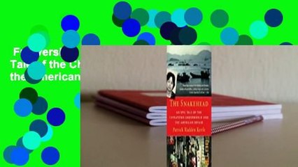 Full version  The Snakehead: An Epic Tale of the Chinatown Underworld and the American Dream