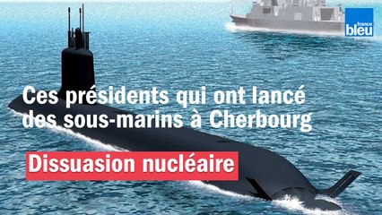 Nucléaire : ces présidents qui ont lancé des sous-marins à Cherbourg