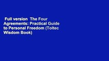 Full version  The Four Agreements: Practical Guide to Personal Freedom (Toltec Wisdom Book)  Best