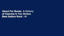 About For Books  A History of America in Ten Strikes  Best Sellers Rank : #1