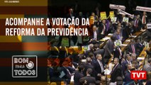 Votação da reforma da previdência – Áudio da nova revelação do Intercept –Bom Para Todos 10.07.19