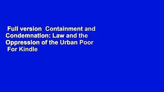 Full version  Containment and Condemnation: Law and the Oppression of the Urban Poor  For Kindle