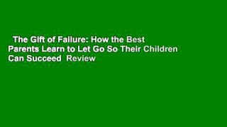 The Gift of Failure: How the Best Parents Learn to Let Go So Their Children Can Succeed  Review