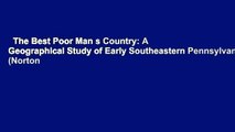 The Best Poor Man s Country: A Geographical Study of Early Southeastern Pennsylvania (Norton