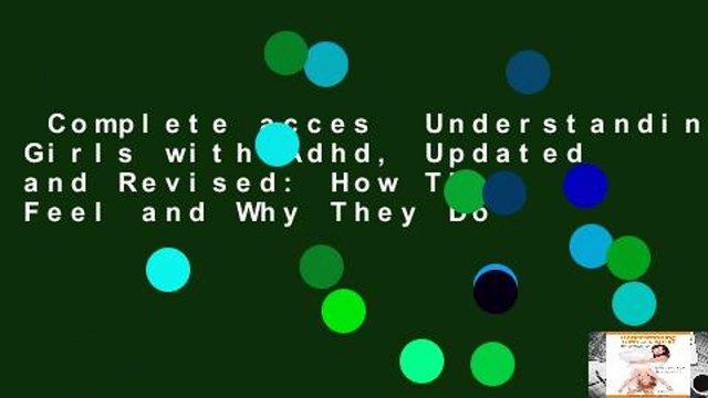 Complete acces Understanding Girls with Adhd, Updated and Revised: How They Feel and Why They Do