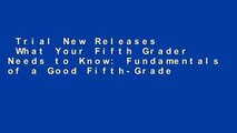 Trial New Releases  What Your Fifth Grader Needs to Know: Fundamentals of a Good Fifth-Grade