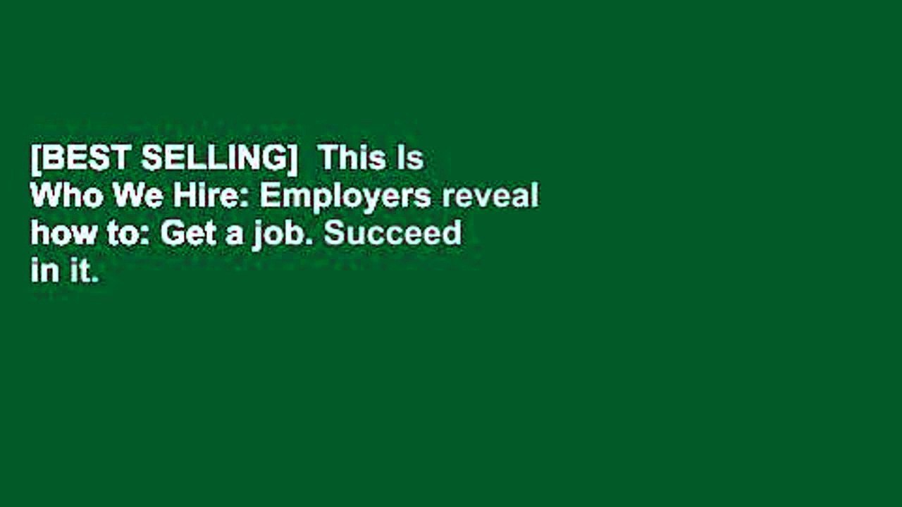 [BEST SELLING]  This Is Who We Hire: Employers reveal how to: Get a job. Succeed in it. Get