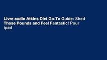 Livre audio Atkins Diet Go-To Guide: Shed Those Pounds and Feel Fantastic! Pour ipad