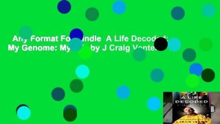 Any Format For Kindle  A Life Decoded: My Genome: My Life by J Craig Venter