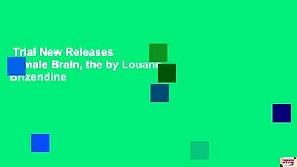 Trial New Releases  Female Brain, the by Louann Brizendine