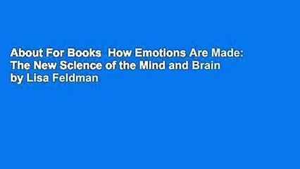 About For Books  How Emotions Are Made: The New Science of the Mind and Brain by Lisa Feldman
