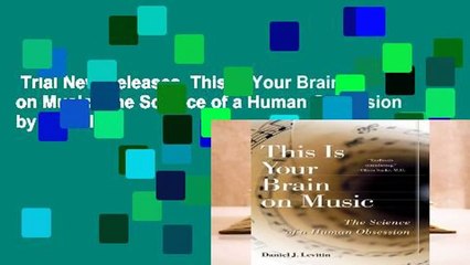 Trial New Releases  This Is Your Brain on Music: The Science of a Human Obsession by Daniel J.