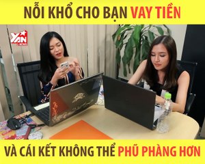 Clip hài: Nỗi khổ cho bạn vay tiền - YAN News