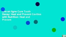 Lire en ligne Cure Tooth Decay: Heal and Prevent Cavities with Nutrition: Heal and Prevent