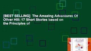 [BEST SELLING]  The Amazing Adventures Of Oliver Hill: 17 Short Stories based on the Principles of