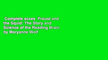 Complete acces  Proust and the Squid: The Story and Science of the Reading Brain by Maryanne Wolf