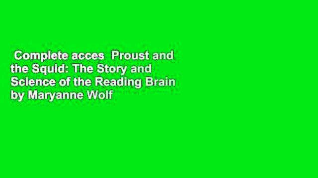 Complete acces Proust and the Squid: The Story and Science of the Reading Brain by Maryanne Wolf