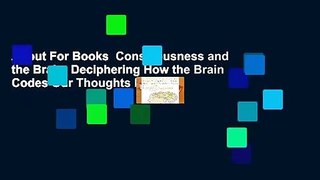 About For Books  Consciousness and the Brain: Deciphering How the Brain Codes Our Thoughts by