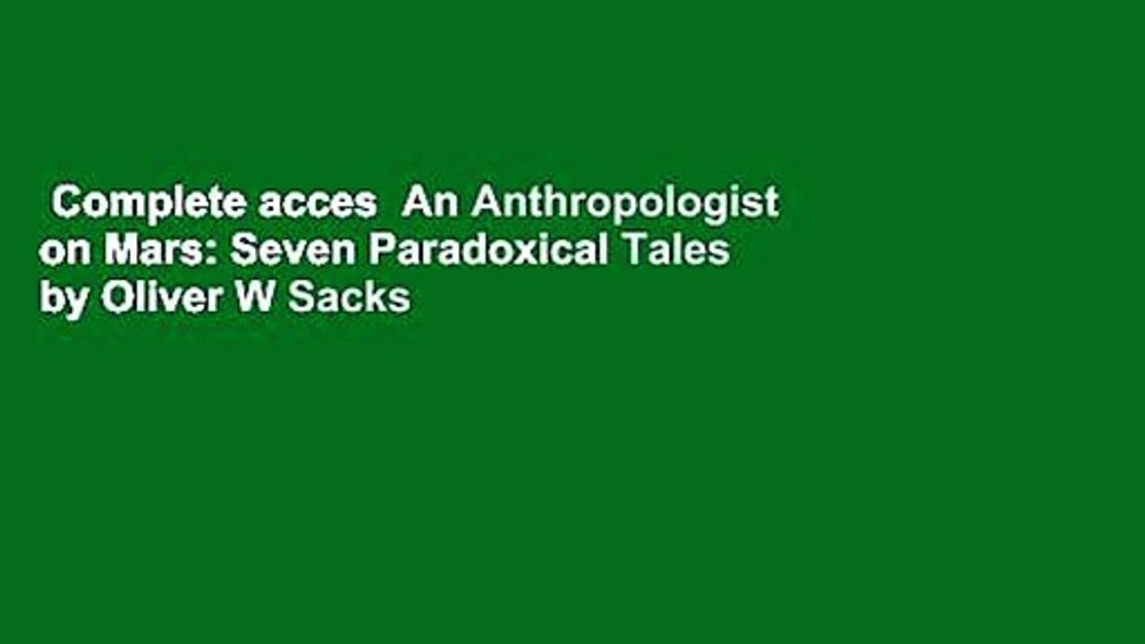 Complete acces  An Anthropologist on Mars: Seven Paradoxical Tales by Oliver W Sacks